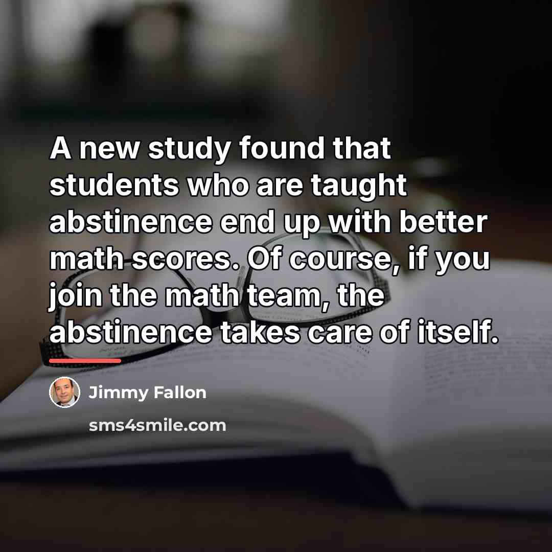 “A new study found that students who are taught abstinence…” quote by Jimmy Fallon