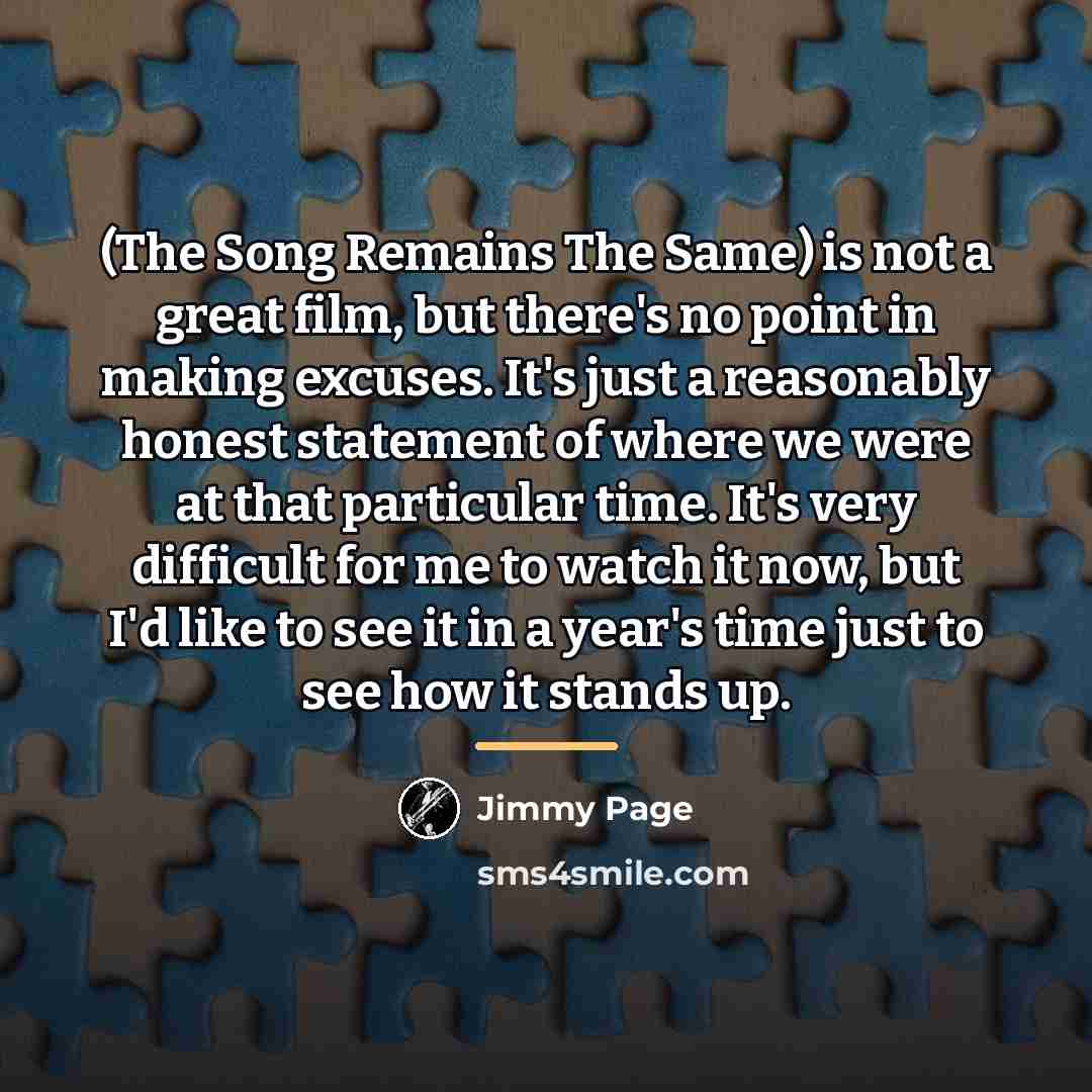 “(The Song Remains The Same) is not a great film,…” quote by Jimmy Page