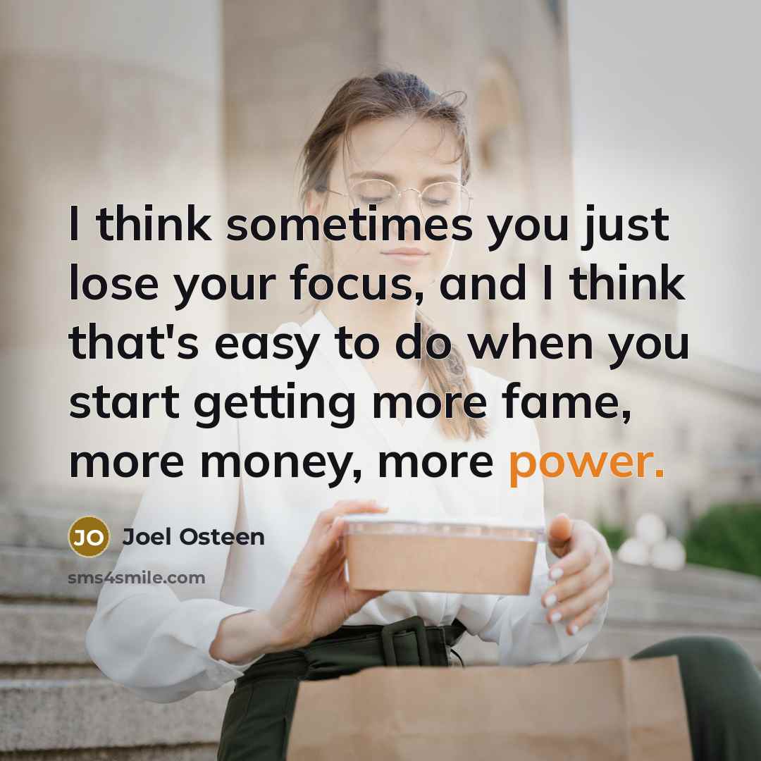 “I think sometimes you just lose your focus, and I…” quote by Joel Osteen