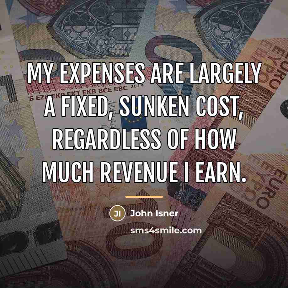 “My expenses are largely a fixed, sunken cost, regardless of…” quote by John Isner