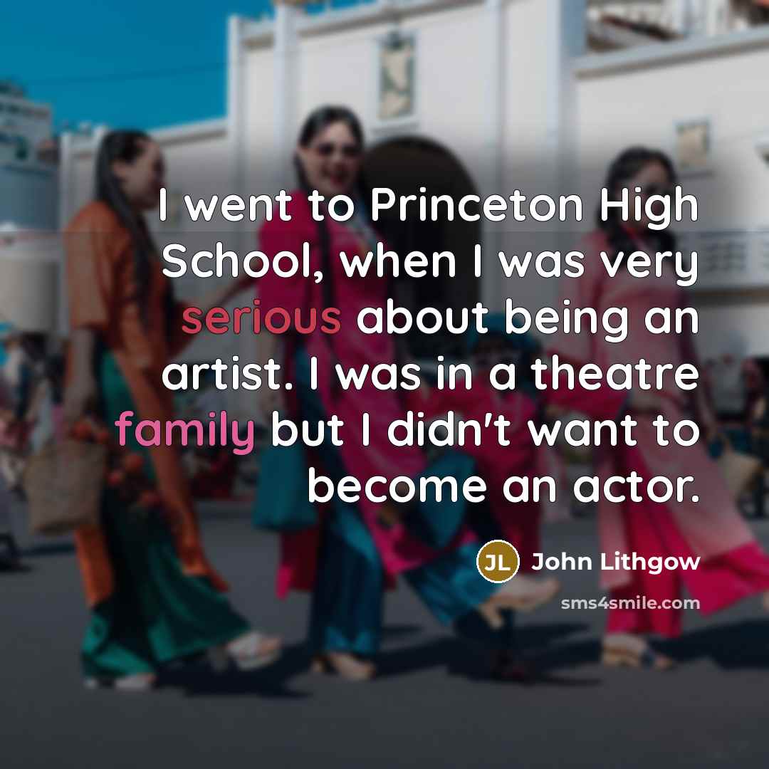 “I went to Princeton High School, when I was very…” quote by John Lithgow