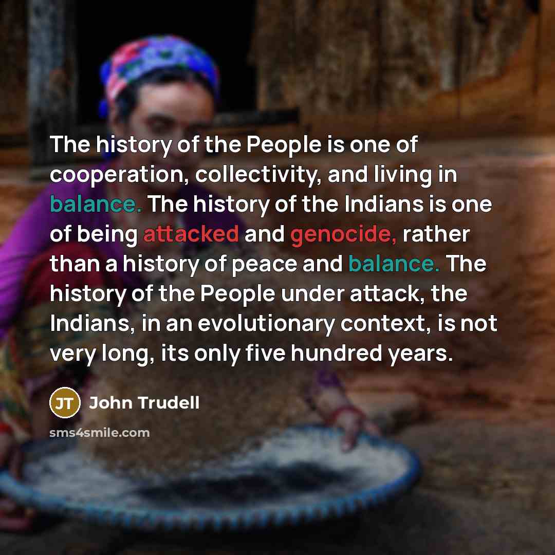 “The history of the People is one of cooperation, collectivity,…” quote by John Trudell