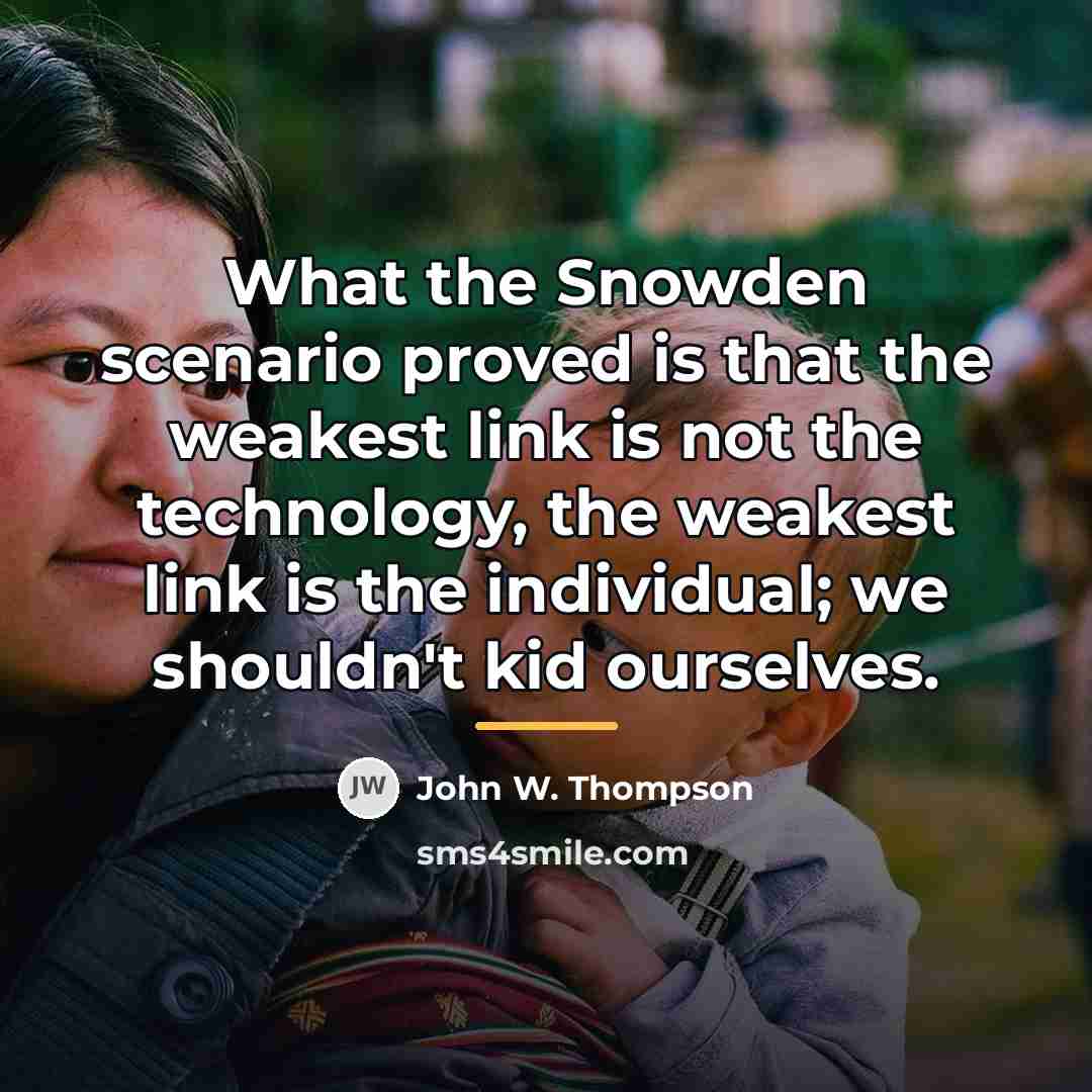 “What the Snowden scenario proved is that the weakest link…” quote by John W. Thompson