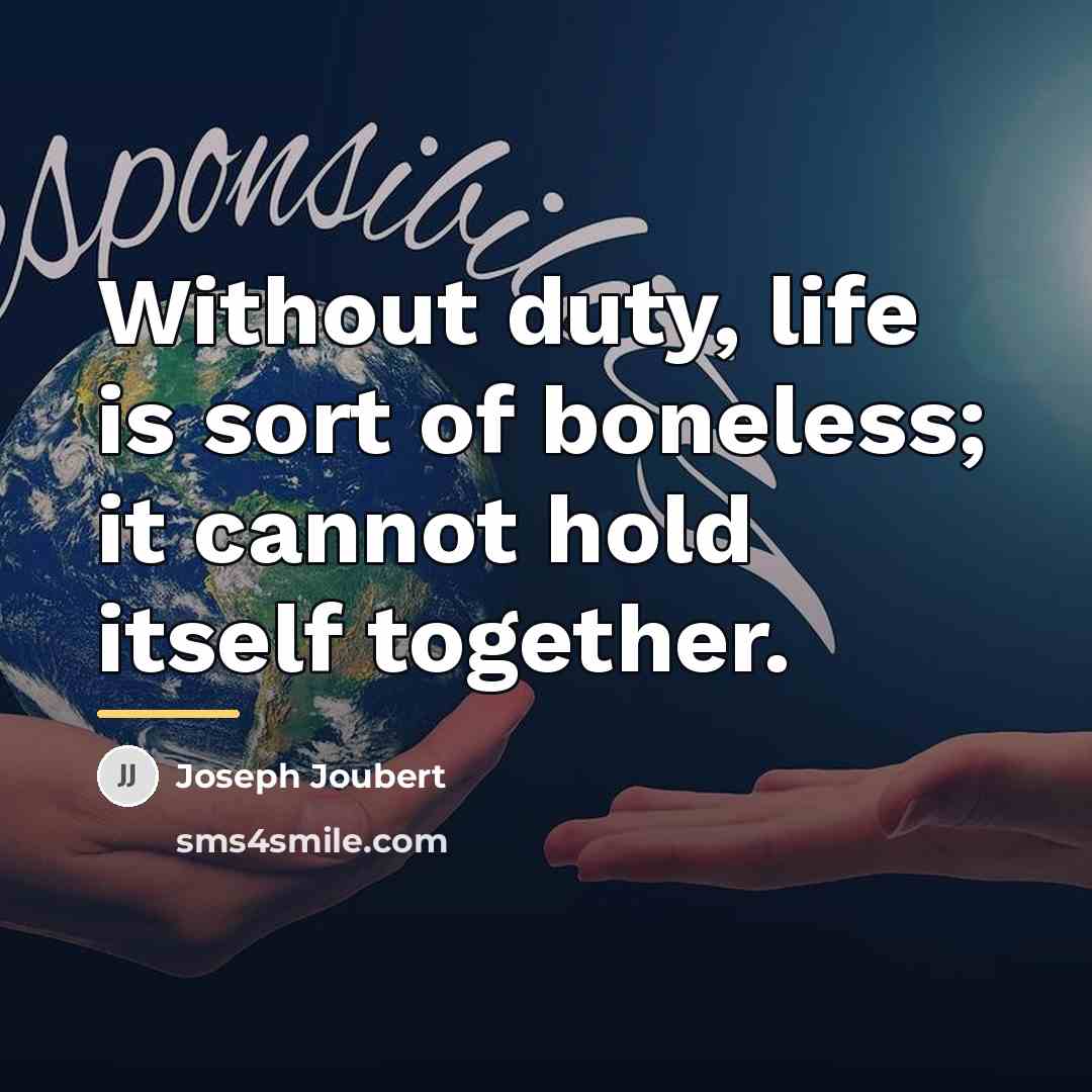 “Without duty, life is sort of boneless; it cannot hold…” quote by Joseph Joubert
