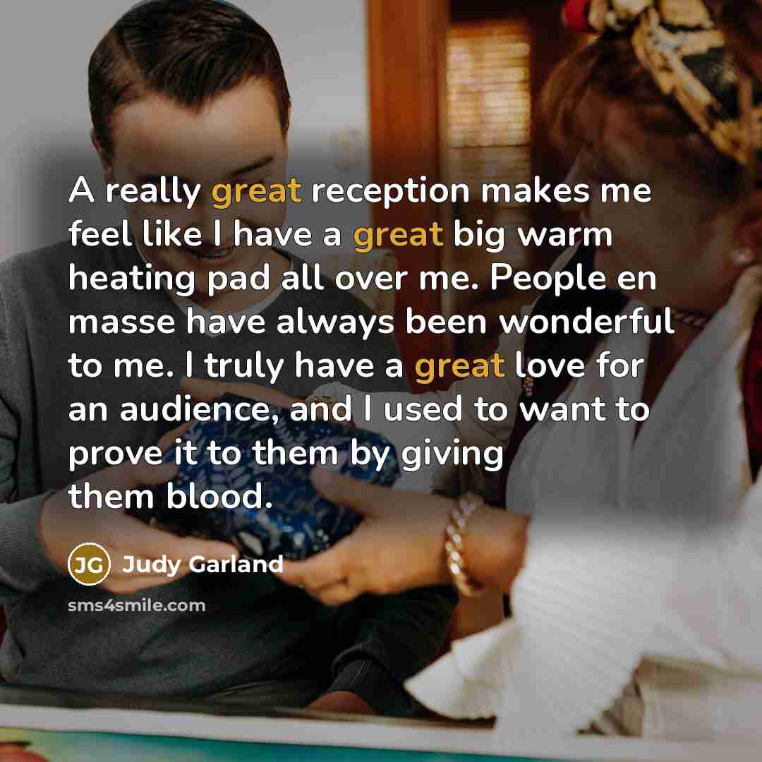 “A really great reception makes me feel like I have…” quote by Judy Garland