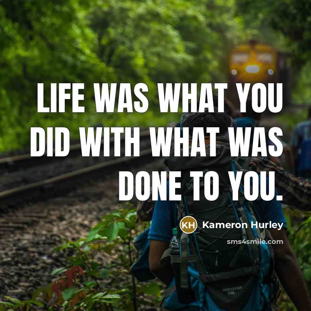 “Life was what you did with what was done to…” quote by Kameron Hurley