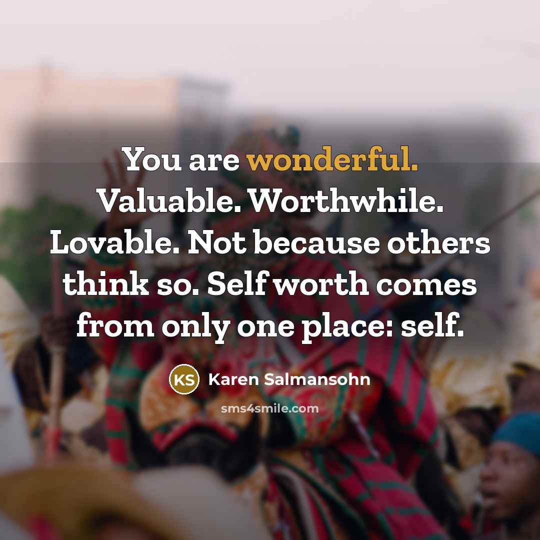 “You are wonderful. Valuable. Worthwhile. Lovable. Not because others think…” quote by Karen Salmansohn