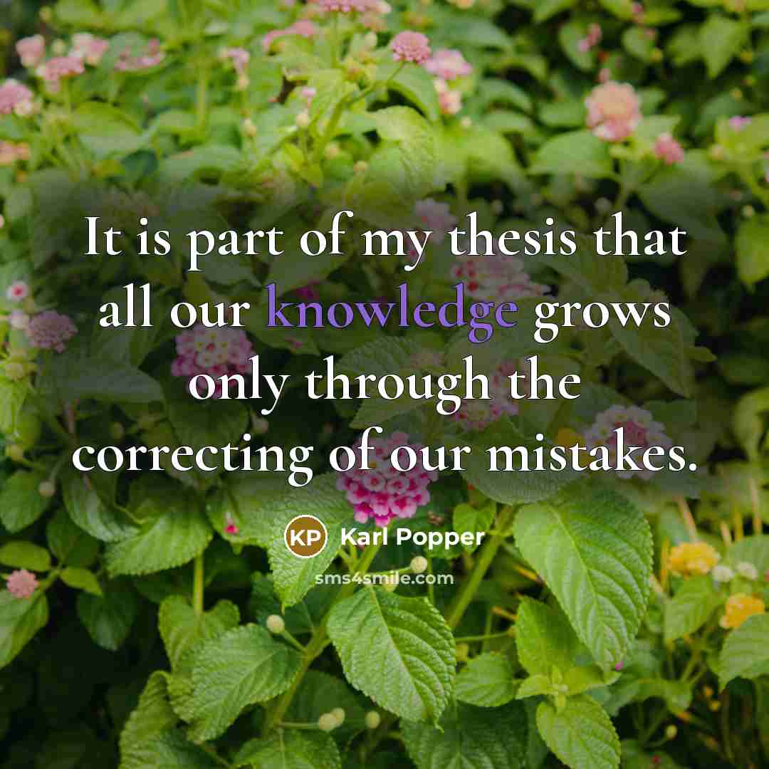 “It is part of my thesis that all our knowledge…” quote by Karl Popper