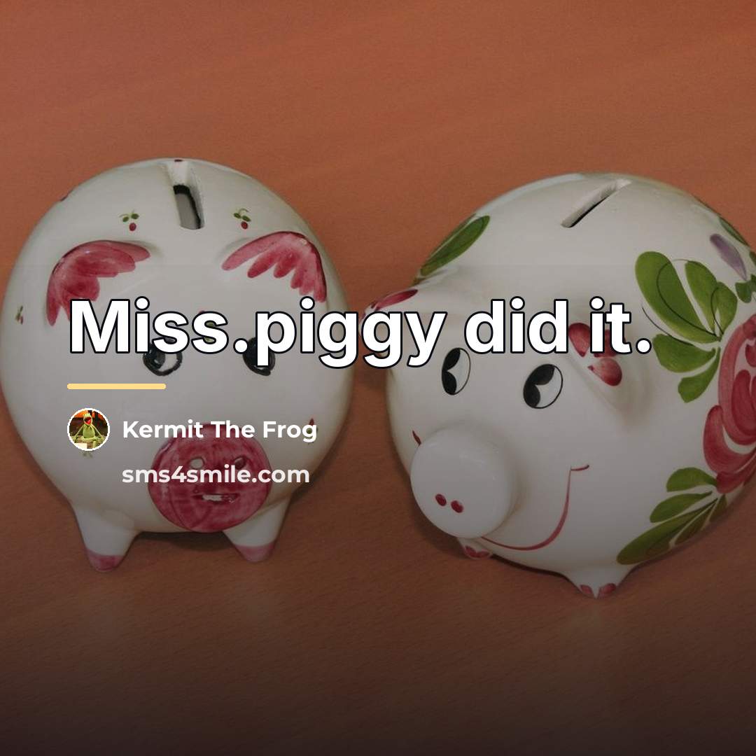 “Miss.piggy did it.…” quote by Kermit The Frog