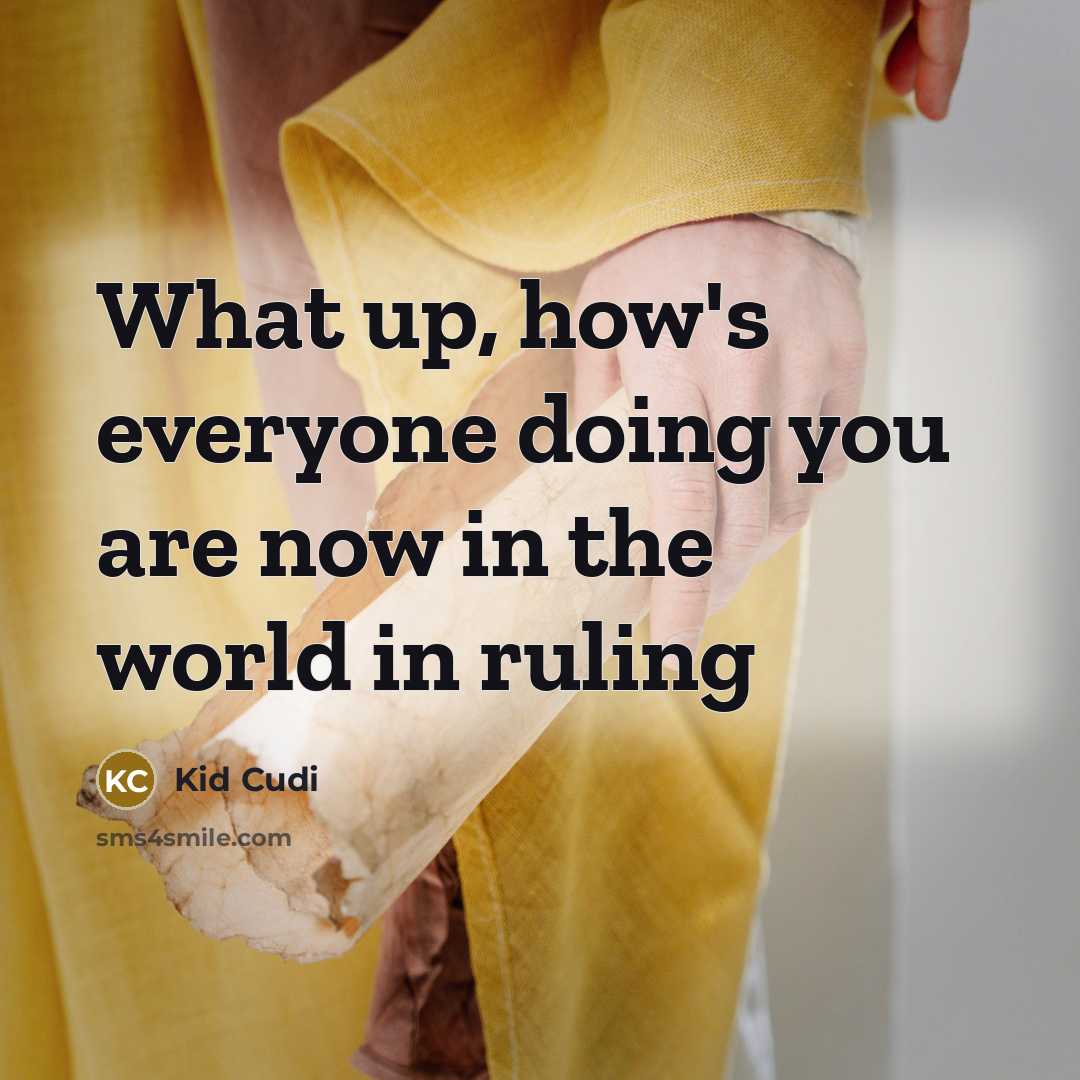 “What up, how's everyone doing you are now in the…” quote by Kid Cudi