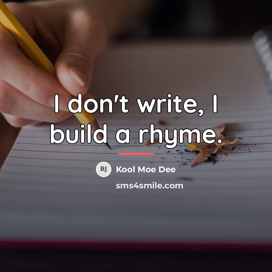 “I don't write, I build a rhyme.…” quote by Kool Moe Dee