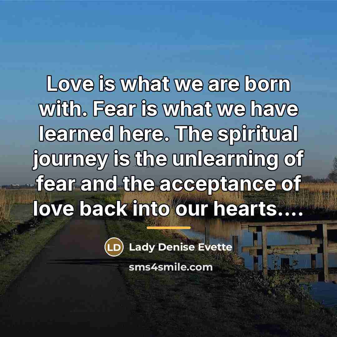 “Love is what we are born with. Fear is what…” quote by Lady Denise Evette