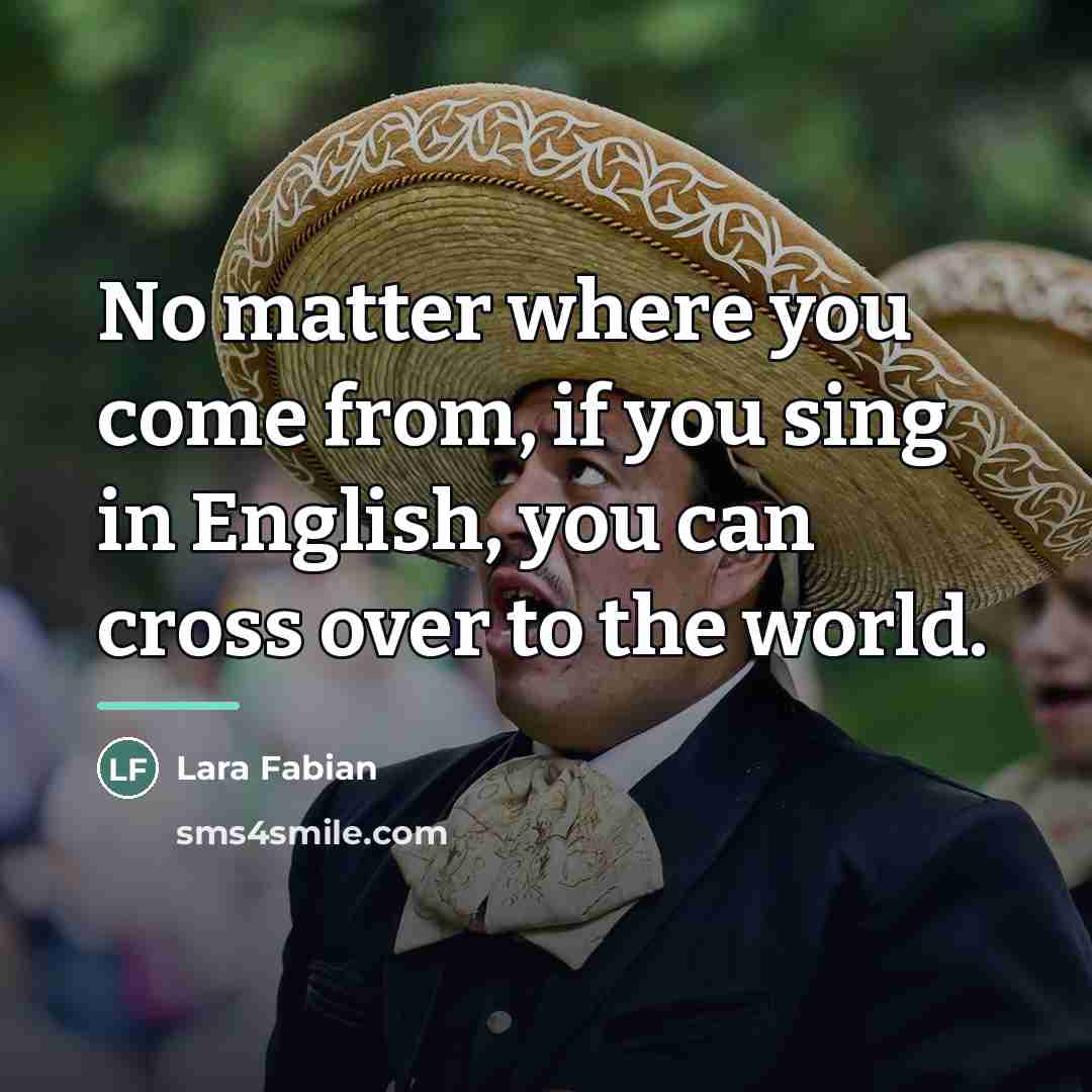 “No matter where you come from, if you sing in…” quote by Lara Fabian