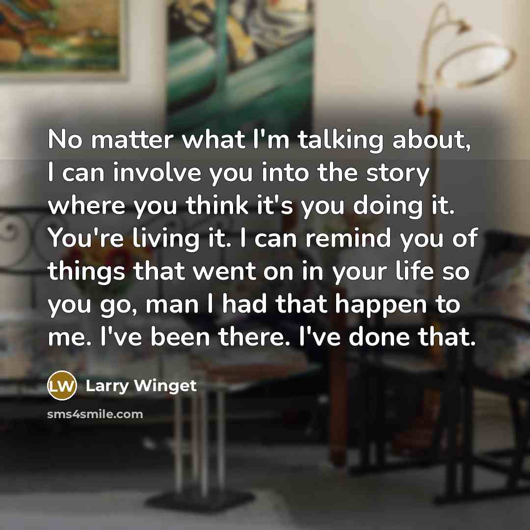 “No matter what I'm talking about, I can involve you…” quote by Larry Winget