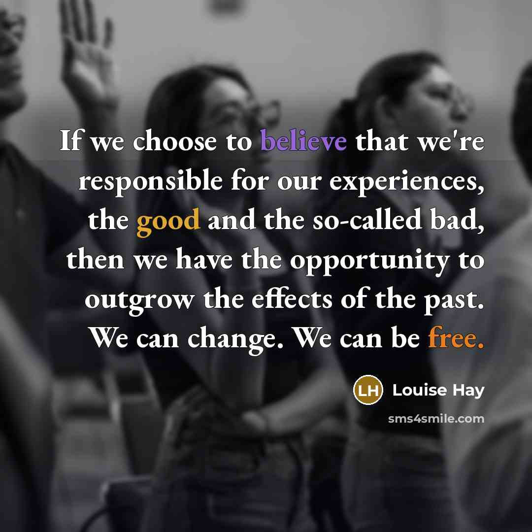 “If we choose to believe that we're responsible for our…” quote by Louise Hay