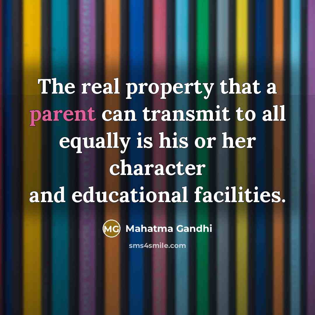 “The real property that a parent can transmit to all…” quote by Mahatma Gandhi