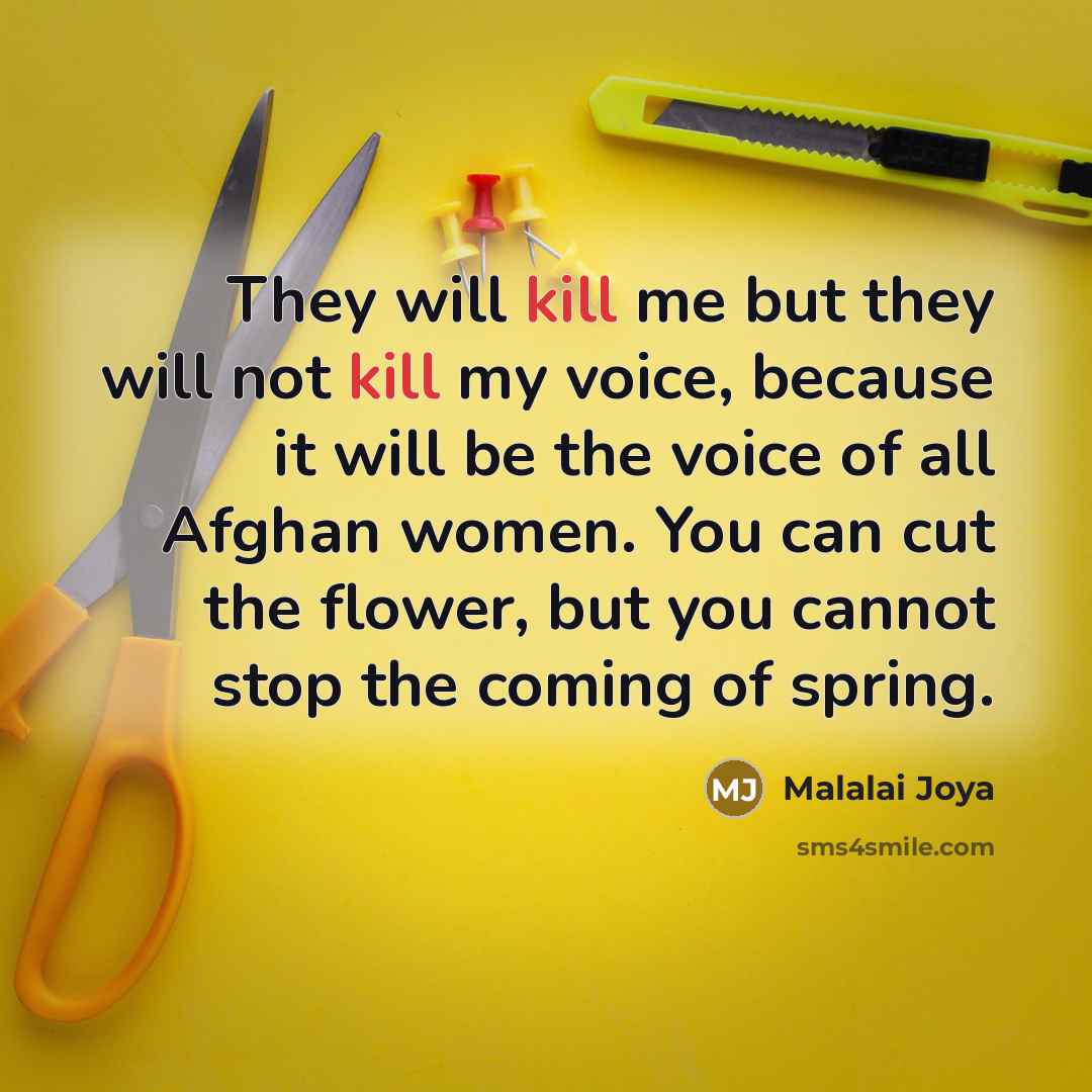 “They will kill me but they will not kill my…” quote by Malalai Joya
