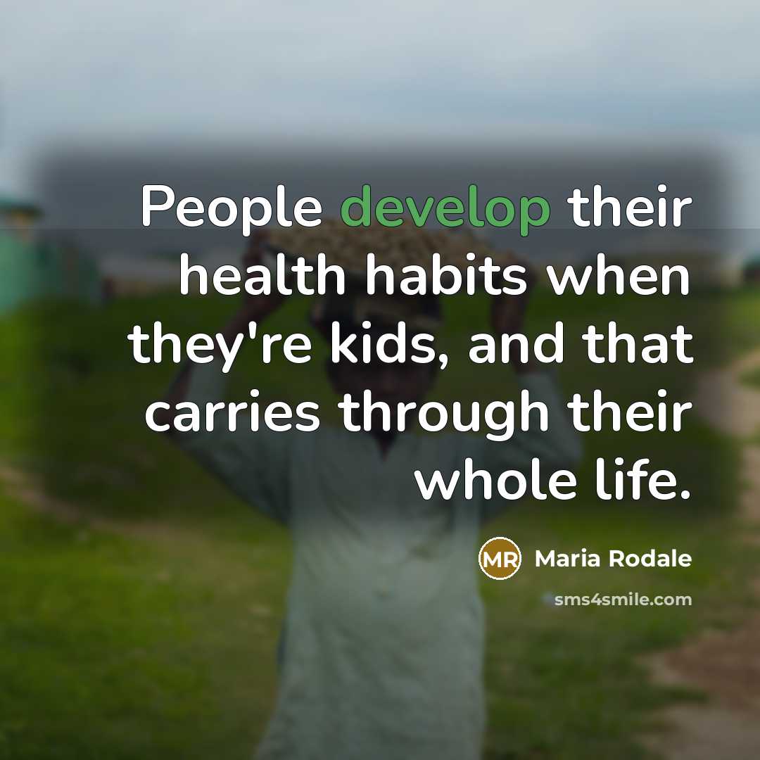 “People develop their health habits when they're kids, and that…” quote by Maria Rodale