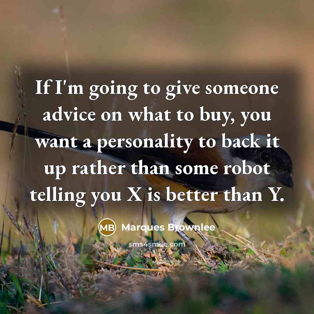 “If I'm going to give someone advice on what to…” quote by Marques Brownlee