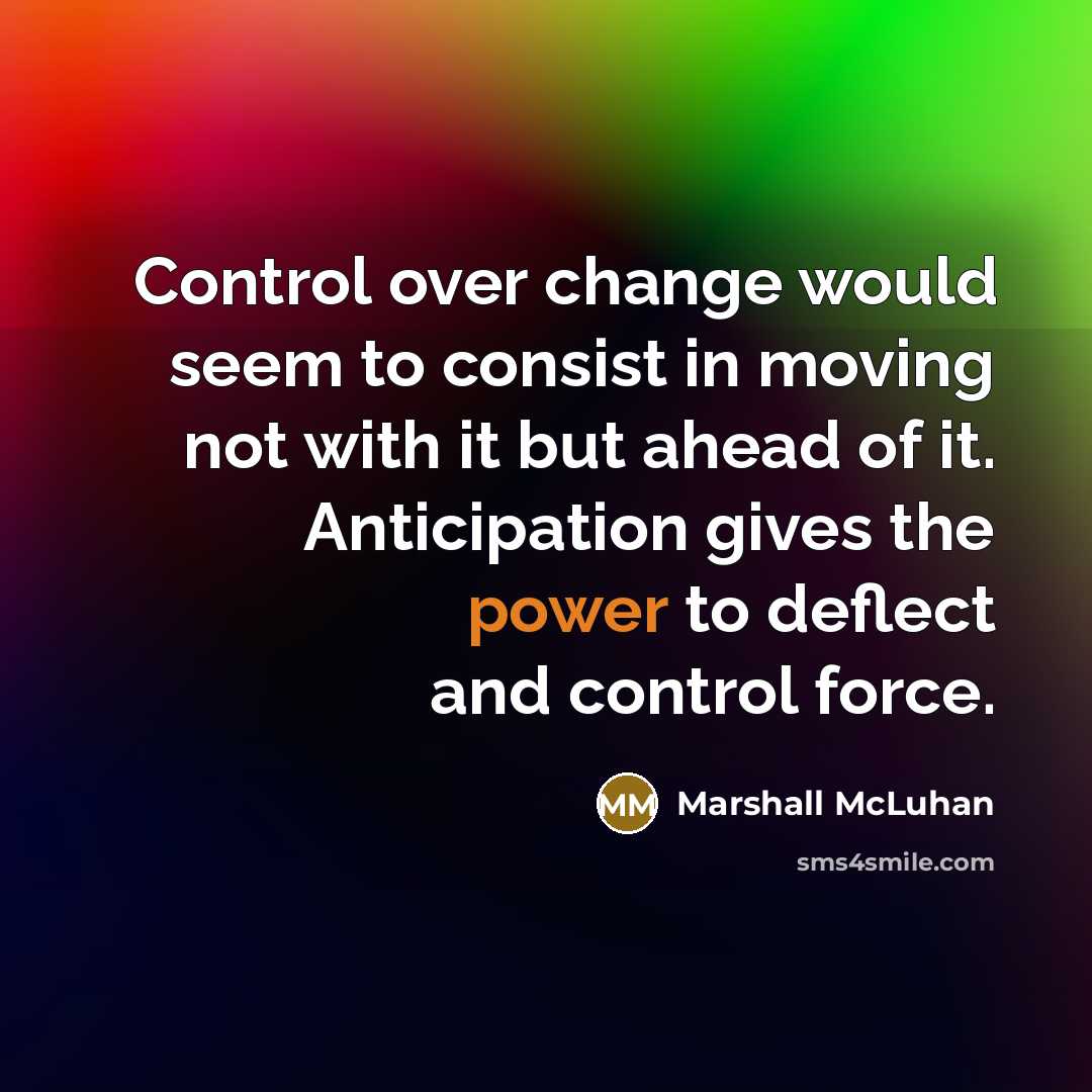 “Control over change would seem to consist in moving not…” quote by Marshall McLuhan