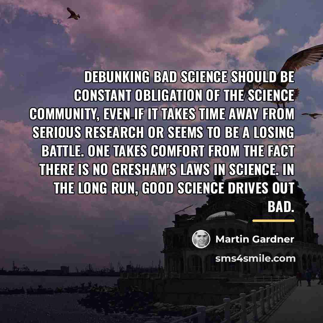 “Debunking bad science should be constant obligation of the science…” quote by Martin Gardner