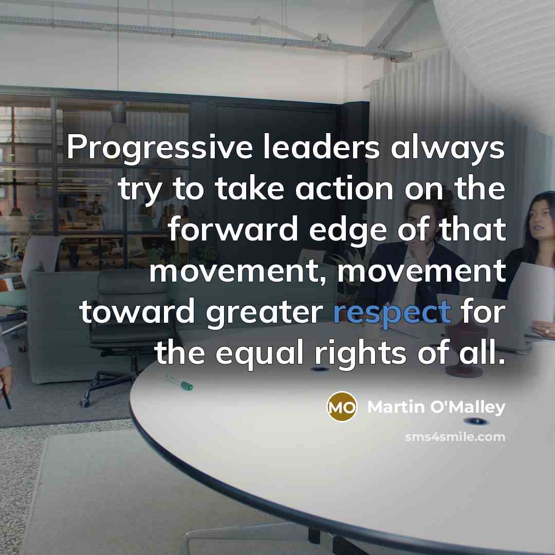 “Progressive leaders always try to take action on the forward…” quote by Martin O'Malley