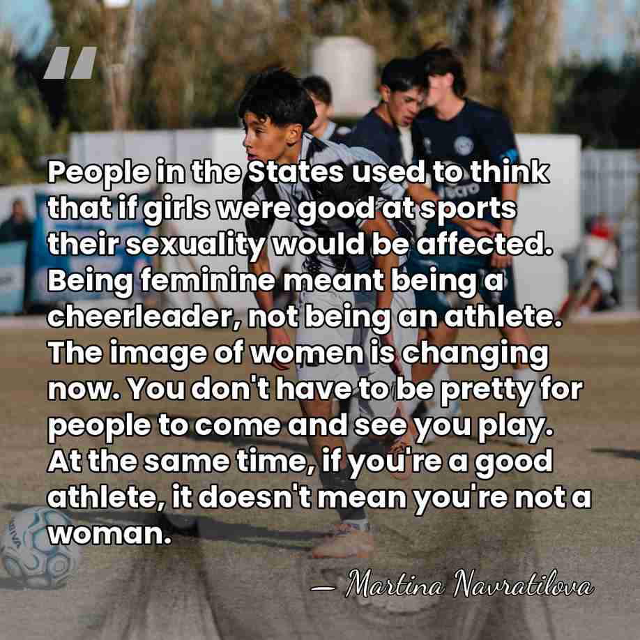 People in the States used to think that if girls were good&hellip; - Martina Navratilova