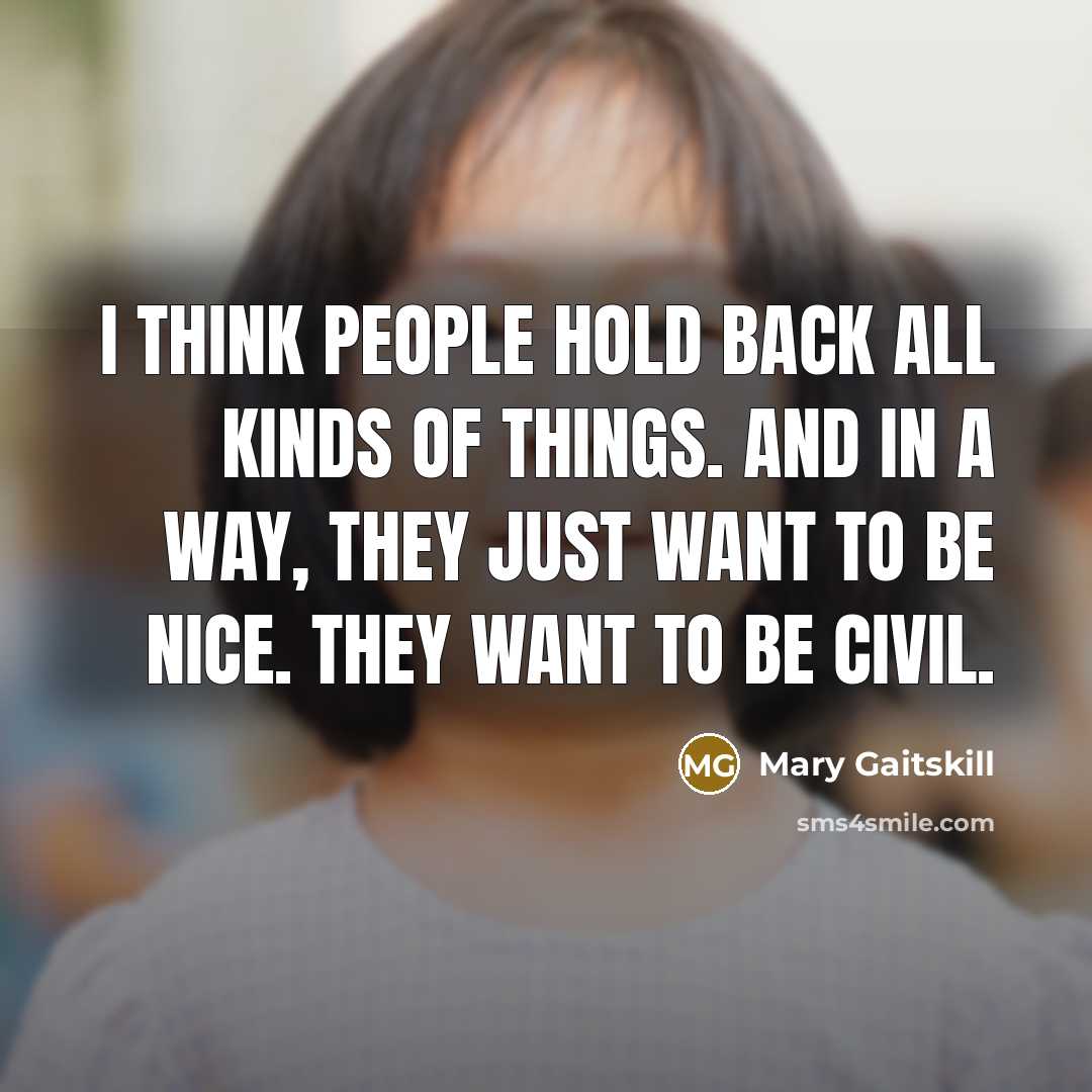 “I think people hold back all kinds of things. And…” quote by Mary Gaitskill