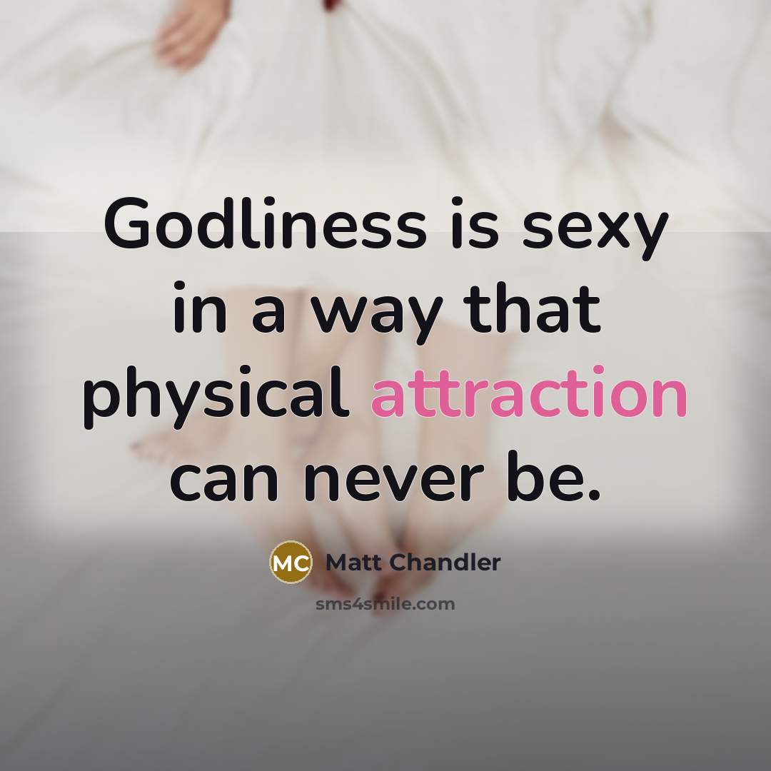 “Godliness is sexy in a way that physical attraction can…” quote by Matt Chandler