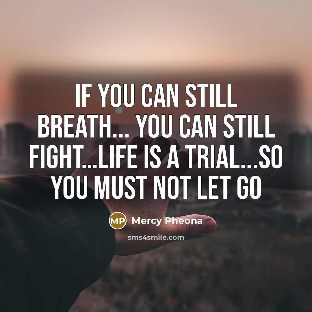 “If you can still breath... you can still fight.......life is…” quote by Mercy Pheona