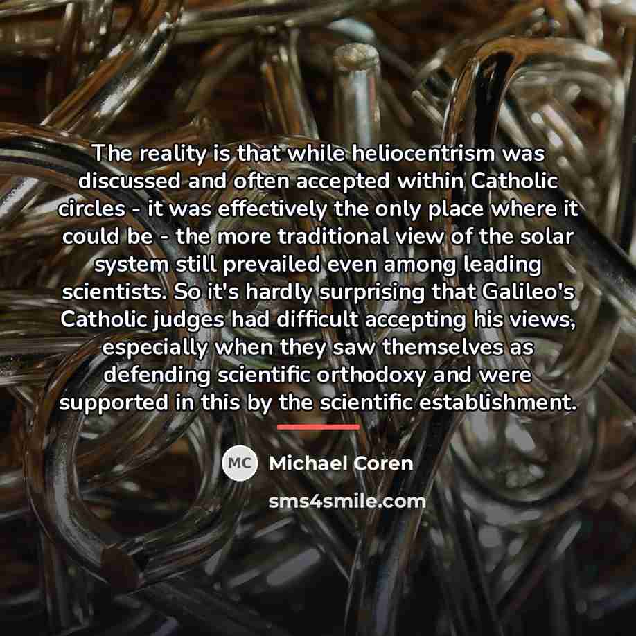 “The reality is that while heliocentrism was discussed and often…” quote by Michael Coren
