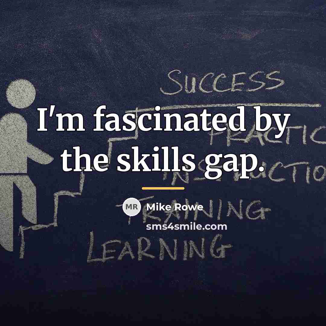 “I'm fascinated by the skills gap.…” quote by Mike Rowe