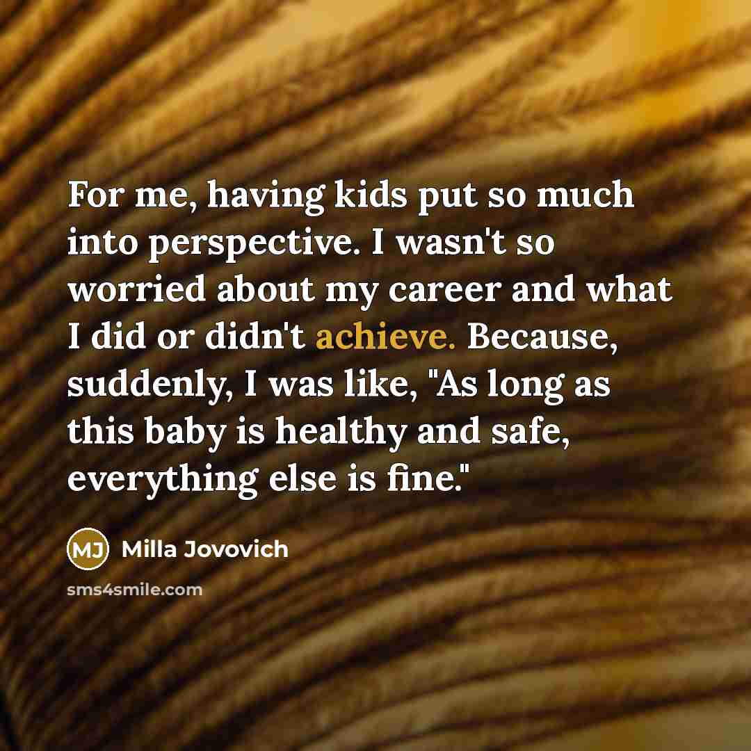 “For me, having kids put so much into perspective. I…” quote by Milla Jovovich