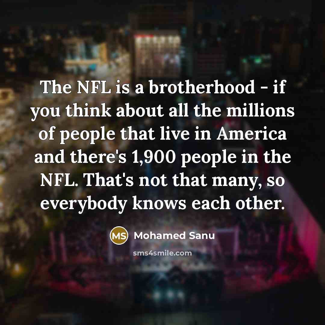 “The NFL is a brotherhood - if you think about…” quote by Mohamed Sanu