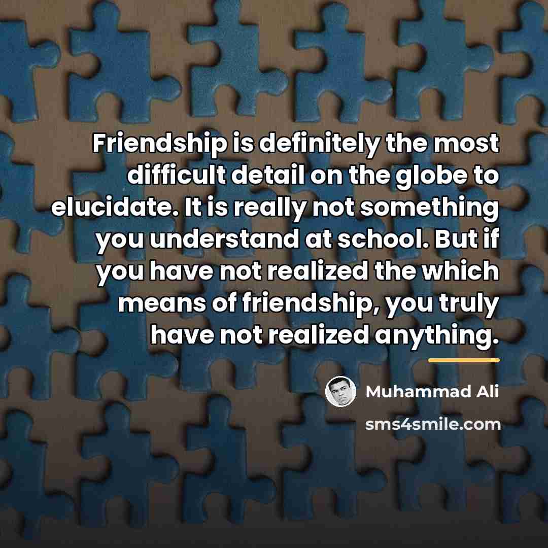 “Friendship is definitely the most difficult detail on the globe…” quote by Muhammad Ali