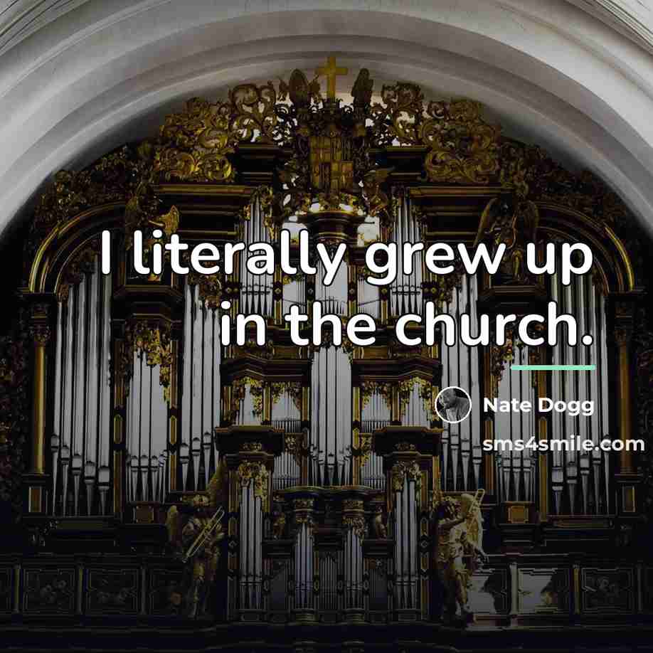 “I literally grew up in the church.…” quote by Nate Dogg
