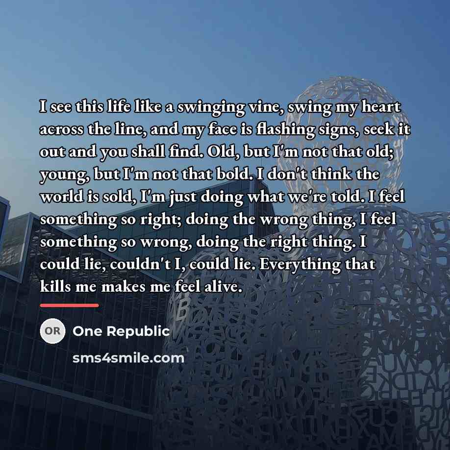 “I see this life like a swinging vine, swing my…” quote by One Republic