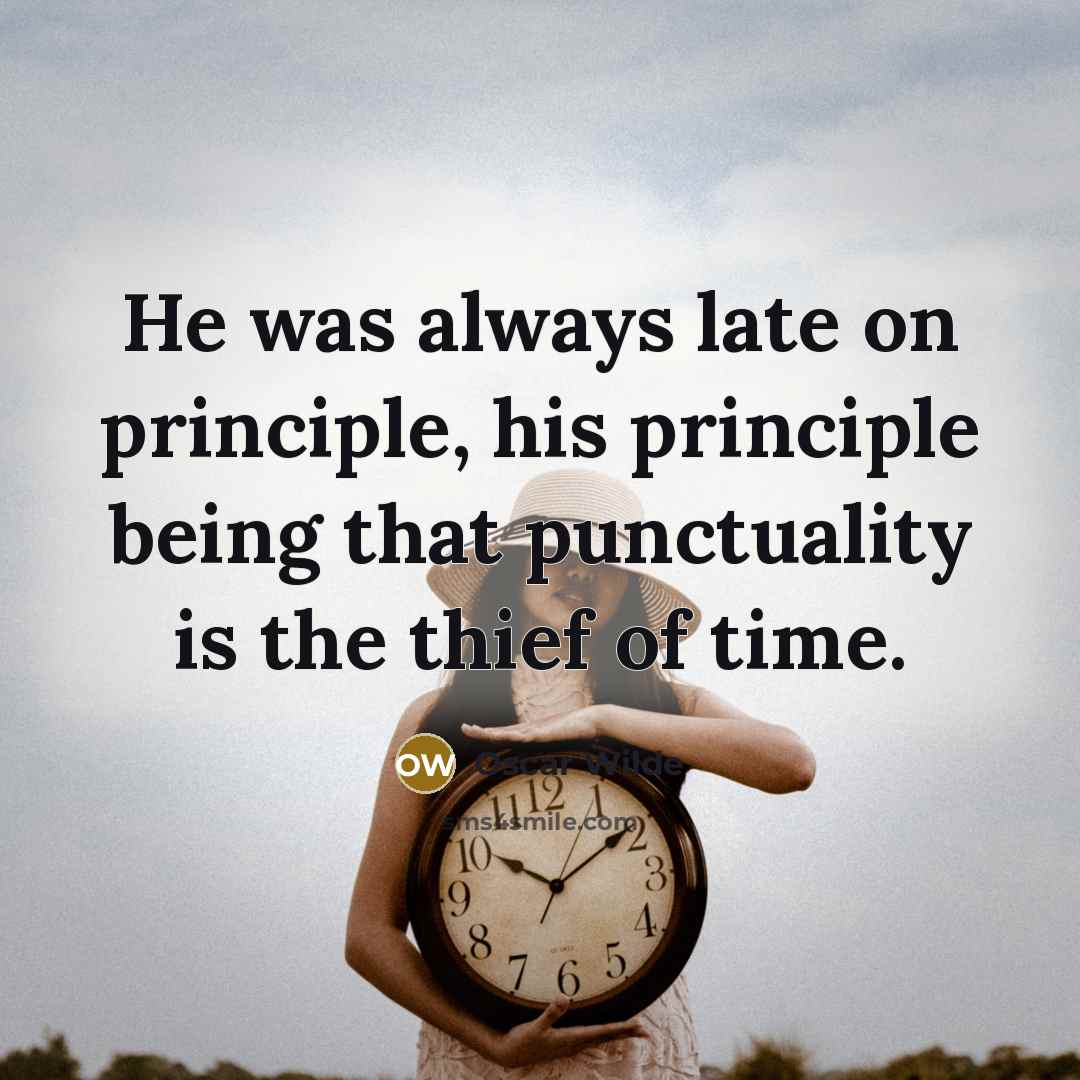“He was always late on principle, his principle being that…” quote by Oscar Wilde