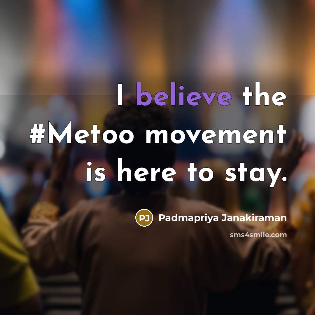 “I believe the #Metoo movement is here to stay.…” quote by Padmapriya Janakiraman