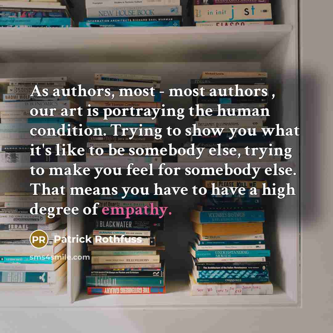 “As authors, most - most authors , our art is…” quote by Patrick Rothfuss