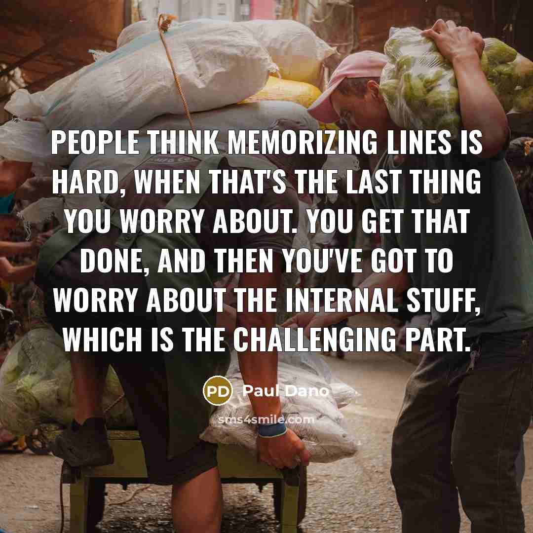 “People think memorizing lines is hard, when that's the last…” quote by Paul Dano