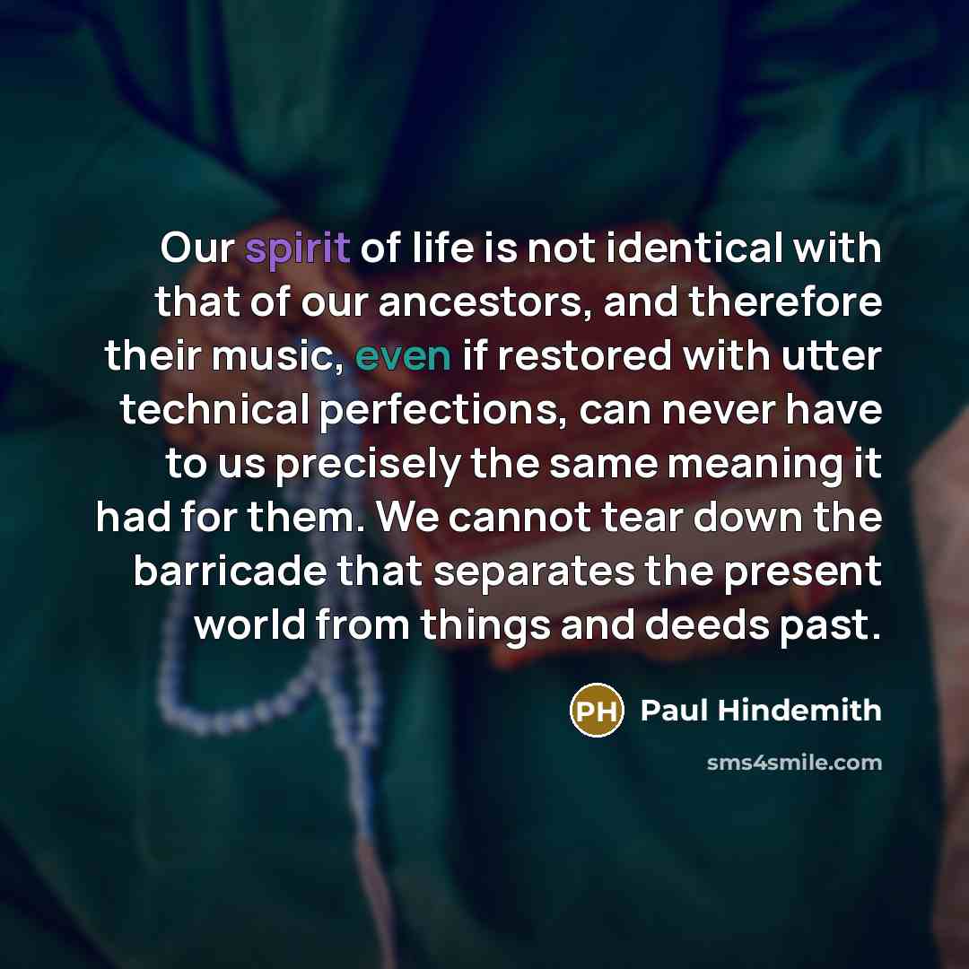 “Our spirit of life is not identical with that of…” quote by Paul Hindemith