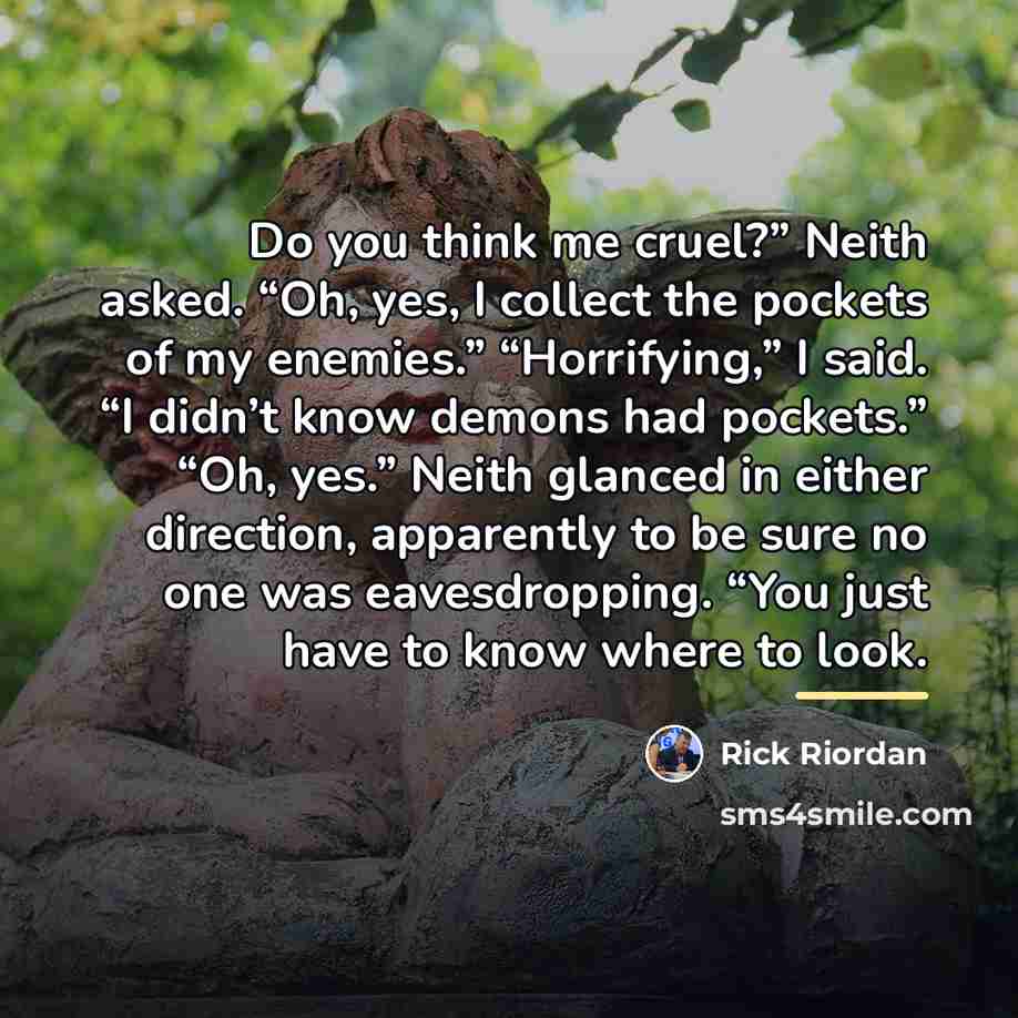 “Do you think me cruel?” Neith asked. “Oh, yes, I…” quote by Rick Riordan