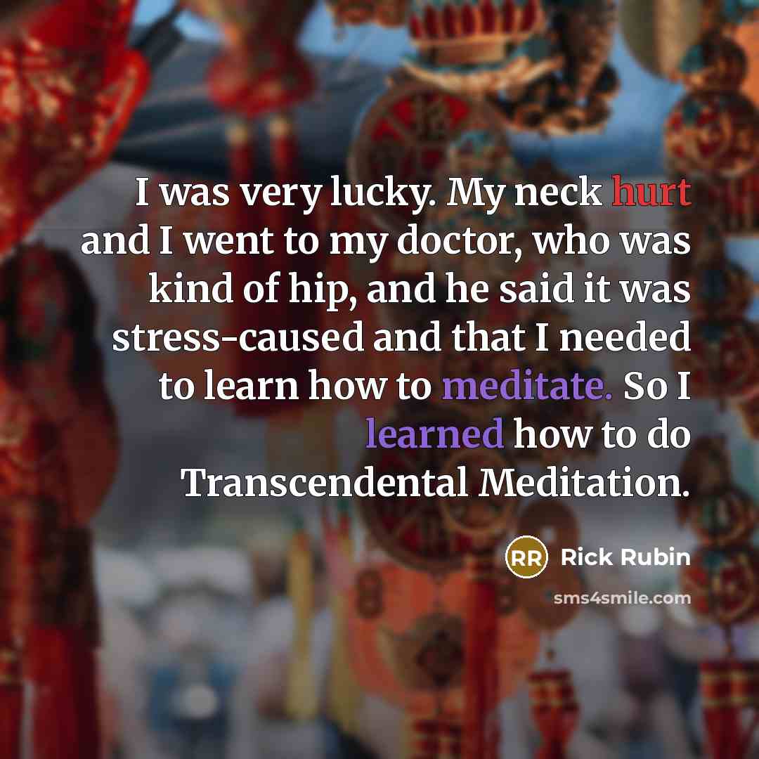 “I was very lucky. My neck hurt and I went…” quote by Rick Rubin