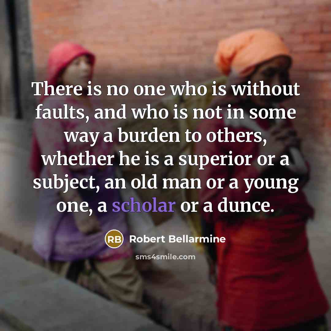 “There is no one who is without faults, and who…” quote by Robert Bellarmine