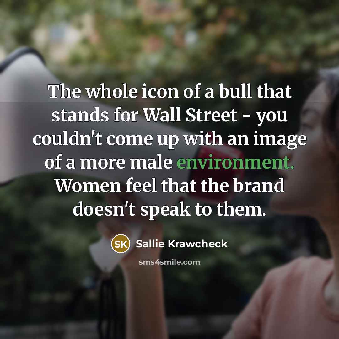 “The whole icon of a bull that stands for Wall…” quote by Sallie Krawcheck