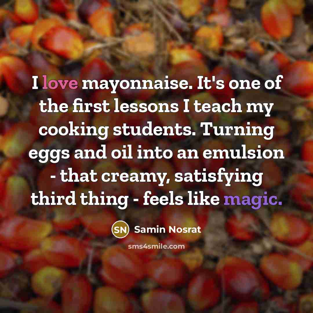 “I love mayonnaise. It's one of the first lessons I…” quote by Samin Nosrat