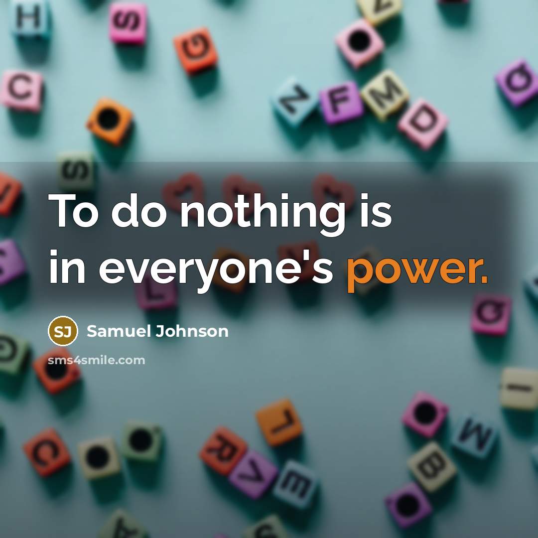 “To do nothing is in everyone's power.…” quote by Samuel Johnson