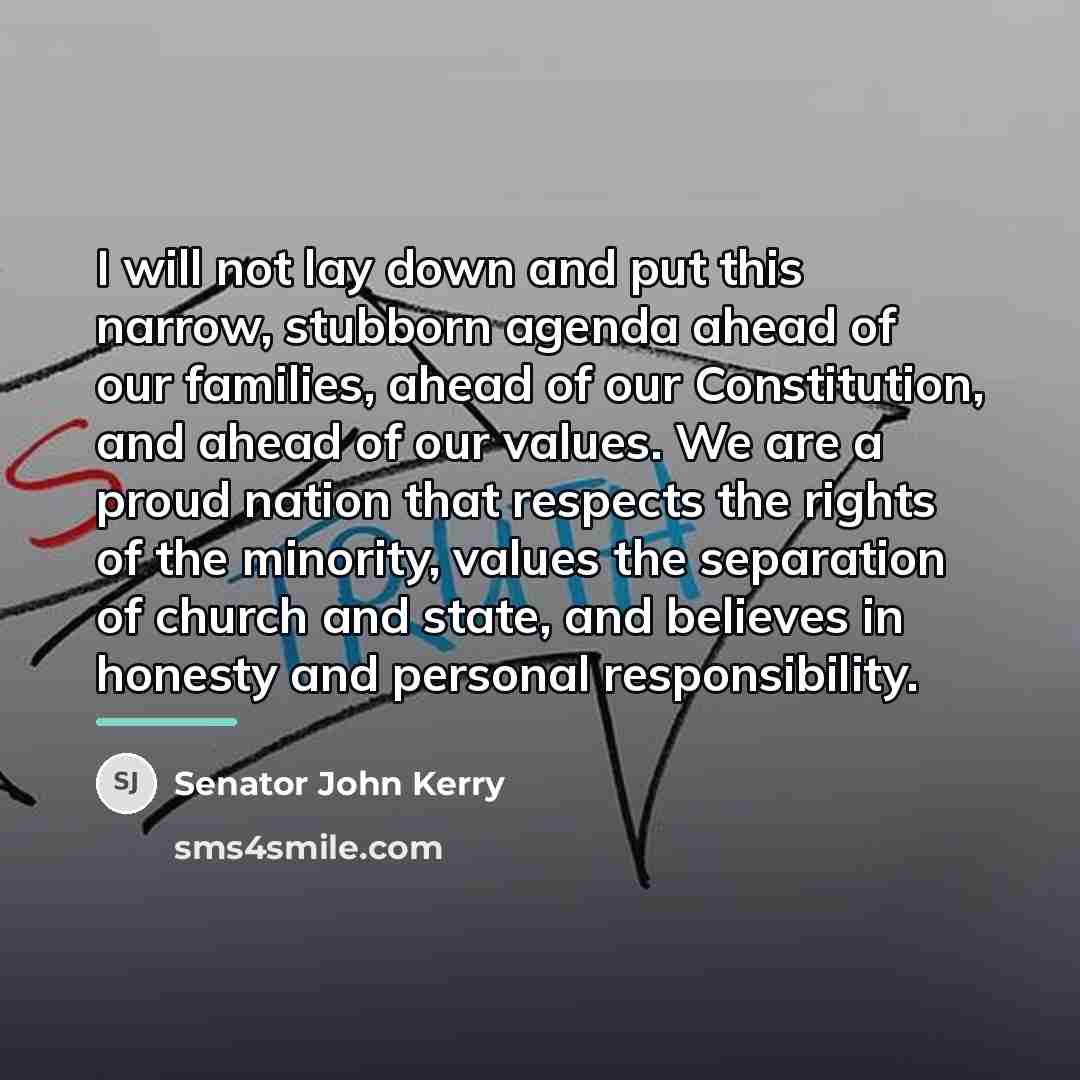 “I will not lay down and put this narrow, stubborn…” quote by Senator John Kerry