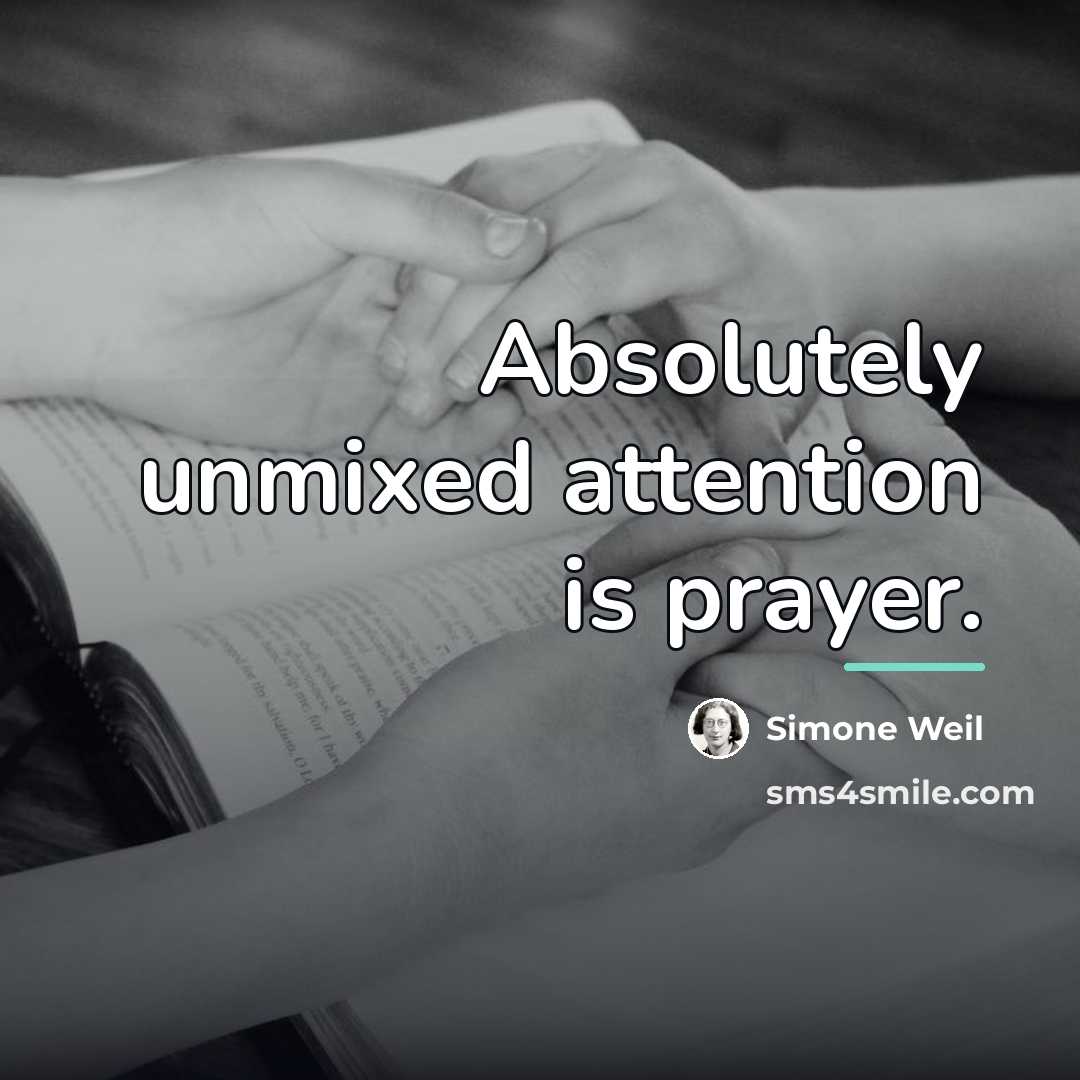“Absolutely unmixed attention is prayer.…” quote by Simone Weil